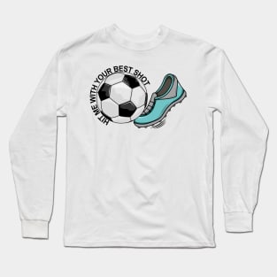 Soccer - Hit Me With Your Best Shot Long Sleeve T-Shirt